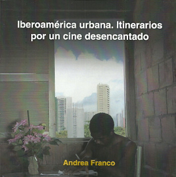 Iberoamérica urbana. Itinerarios por un cine desencantado