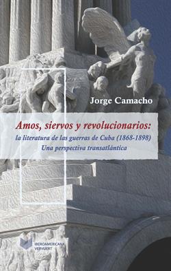 Amos, siervos, revolucionarios: la literatura de las guerras de Cuba (1868-1898)