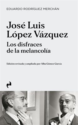 José Luis López Vazquez. Los disfraces de la melancolía