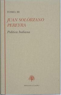 Juan Solórzano Pereyra. Política Indiana (Tomo III)
