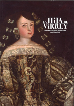 La hija del virrey. El mundo femenino novohispano en el siglo XVII