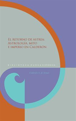 El retorno de Astrea: astrología, mito e imperio en Calderón